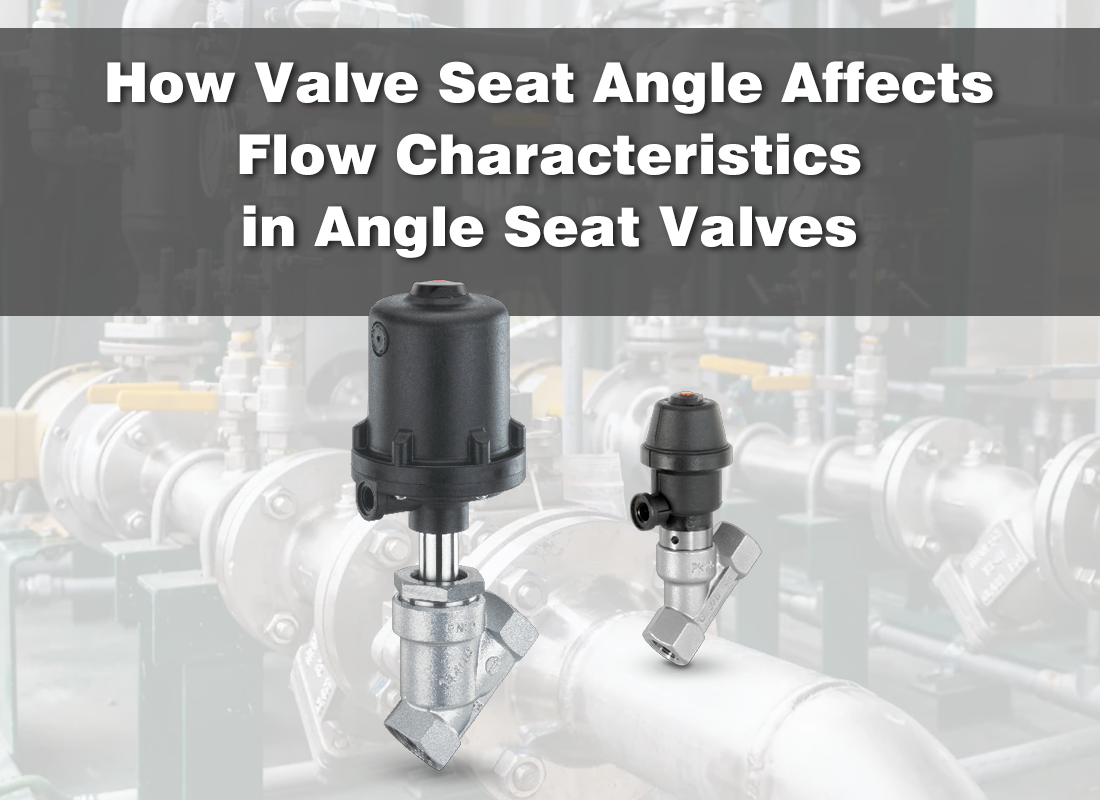 How Valve Seat Angle Affects Flow Characteristics in Angle Seat Valves
