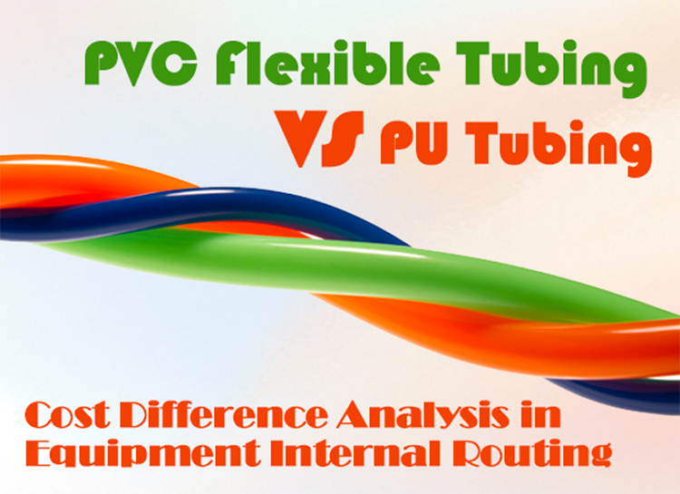 PVC Flexible Tubing vs PU Tubing: Cost Difference Analysis in Equipment Internal Routing