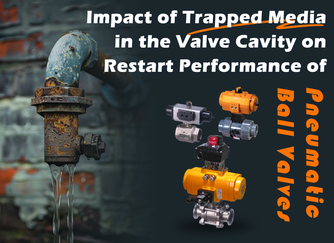 Impact of Trapped Media in the Valve Cavity on Restart Performance of Pneumatic Ball Valves