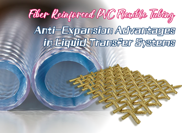 Fiber Reinforced PVC Flexible Tubing: Anti-Expansion Advantages in Liquid Transfer Systems