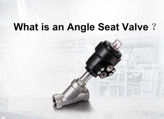 What is an Angle Seat Valve?