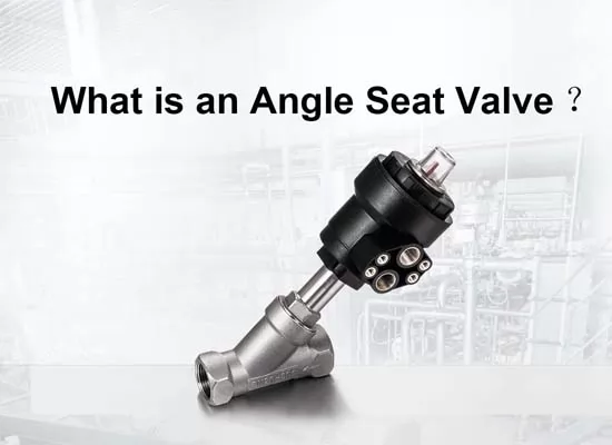 What is an Angle Seat Valve?