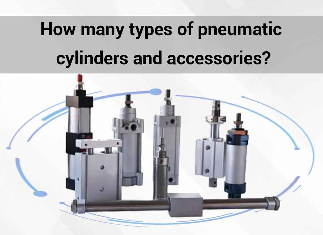 How many types of pneumatic cylinders and accessories?