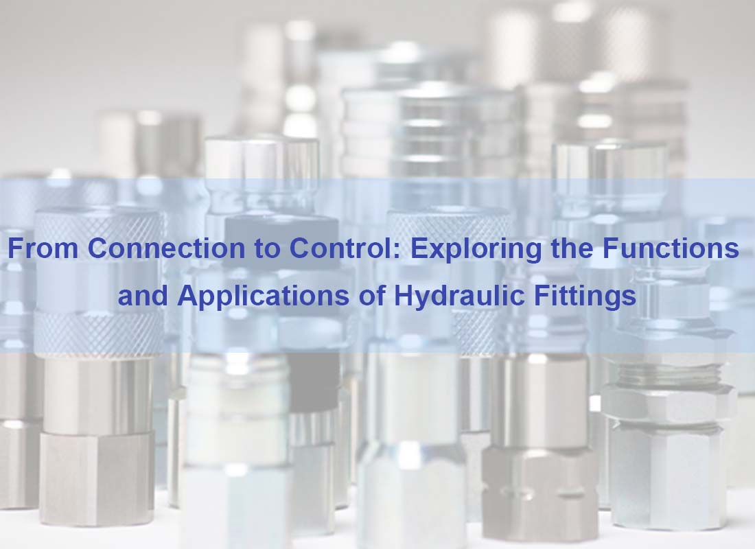 From Connection to Control: Exploring the Functions and Applications of Hydraulic Fittings