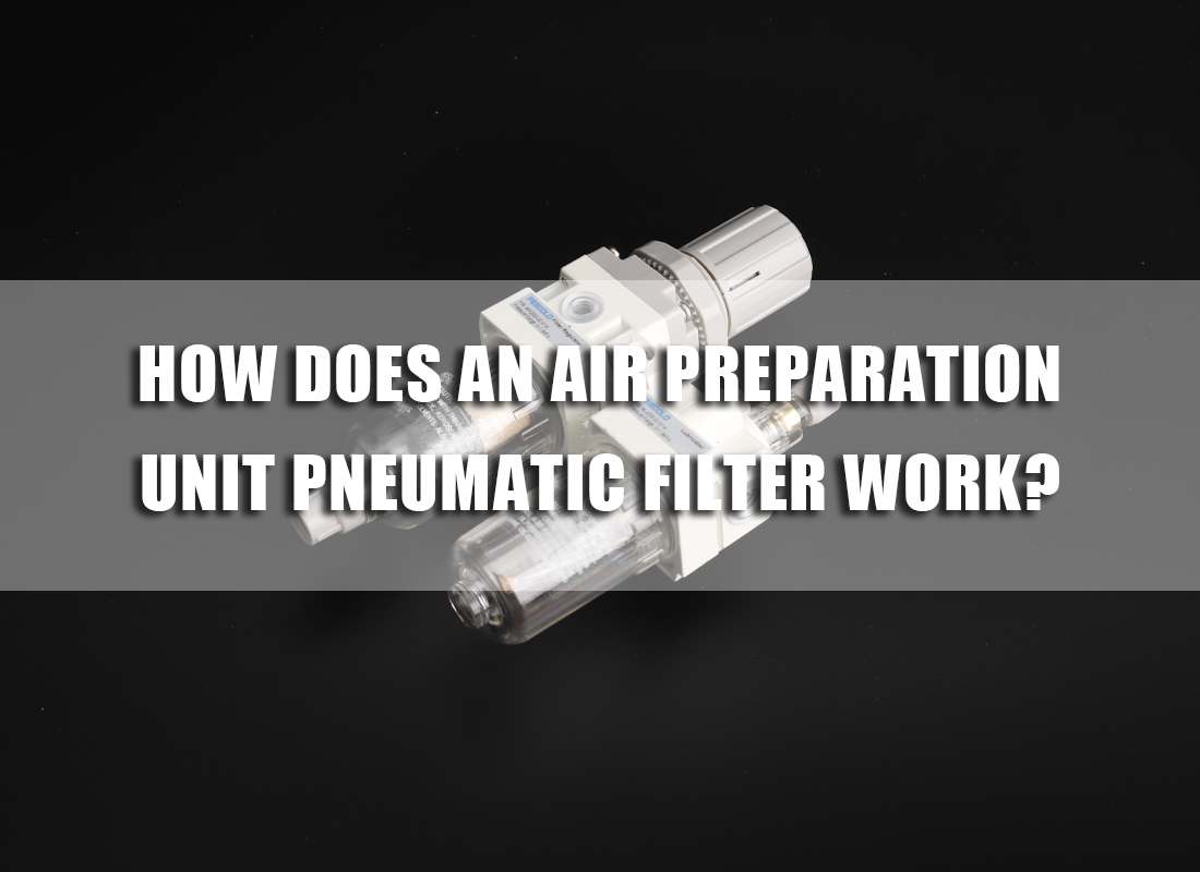 How does an air preparation unit pneumatic filter work?