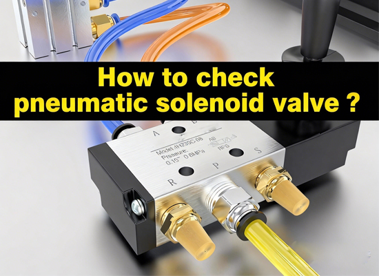 How to check pneumatic solenoid valve？