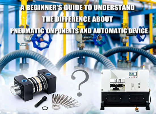 A Beginner's Guide to understand the difference about pneumatic components and automatic device