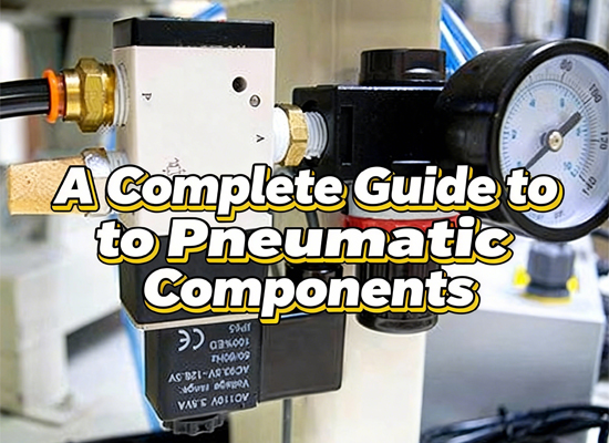 A Complete Guide to Pneumatic Components