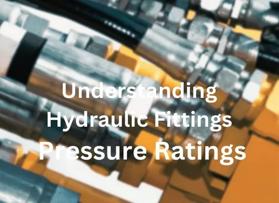 Everything You Need to Know About Hydraulic Fitting Working Pressure Ratings