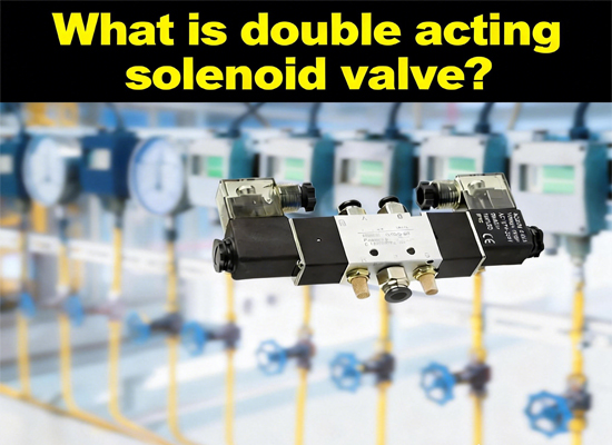 What is double acting solenoid valve？