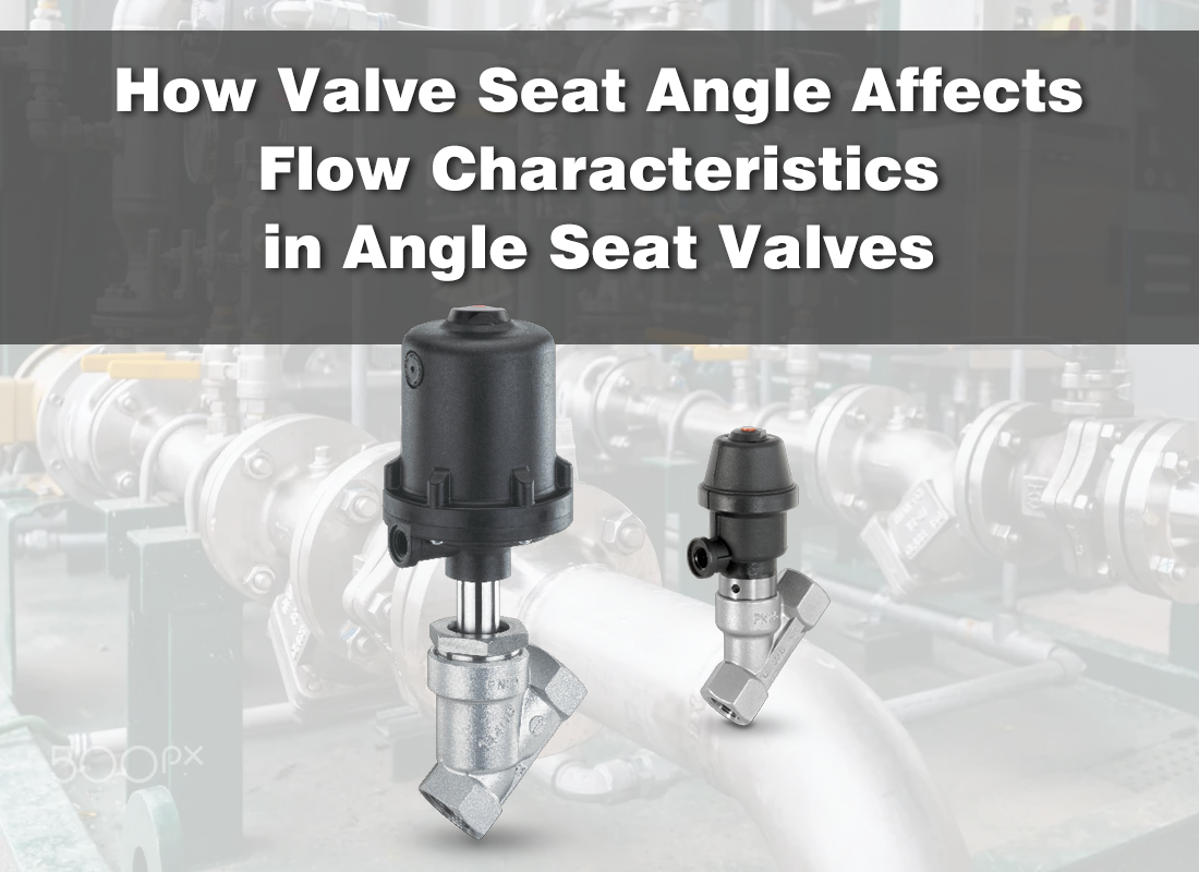 How Valve Seat Angle Affects Flow Characteristics in Angle Seat Valves