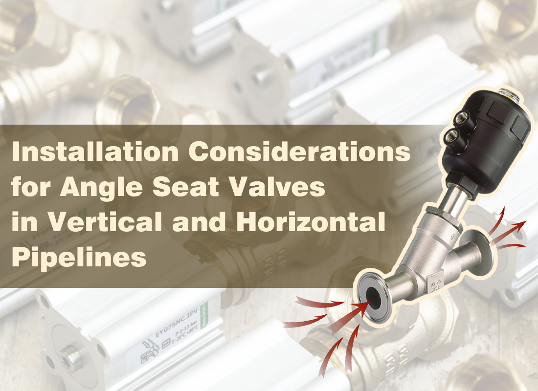 Installation Considerations for Angle Seat Valves in Vertical and Horizontal Pipelines