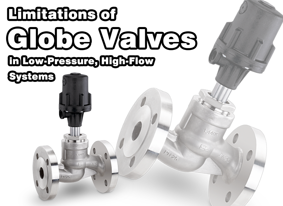 Limitations of Globe Valves in Low-Pressure, High-Flow Systems