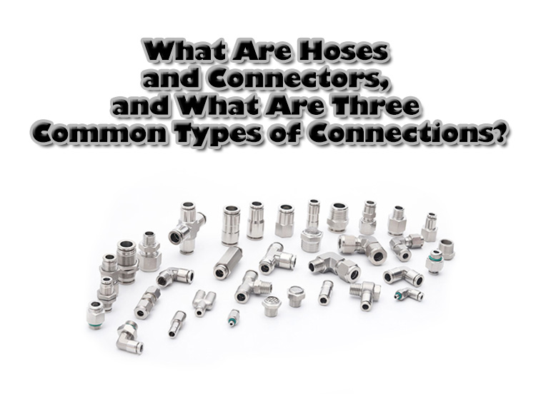What are hoses and connectors, and what are three common types of connections?