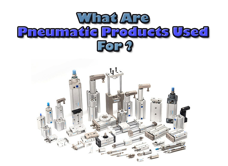 What are pneumatic products used for?