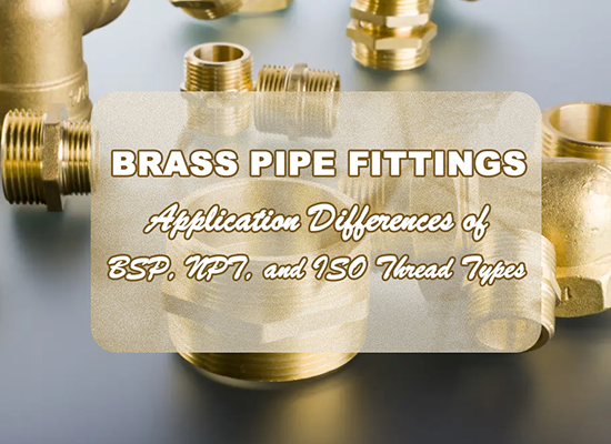Brass Pipe Fittings: Application Differences of BSP, NPT, and ISO Thread Types
