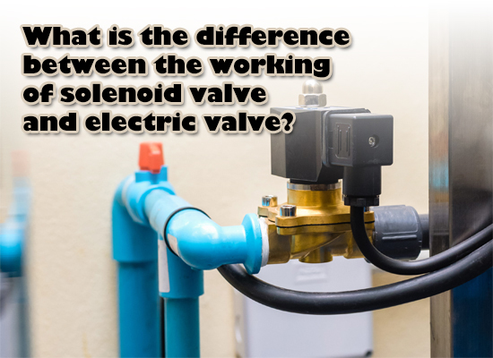 What is the difference between the working of solenoid valve and electric valve?