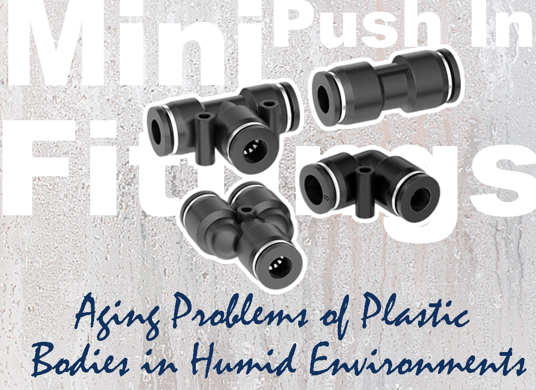 Mini Push In Fittings: Aging Problems of Plastic Bodies in Humid Environments