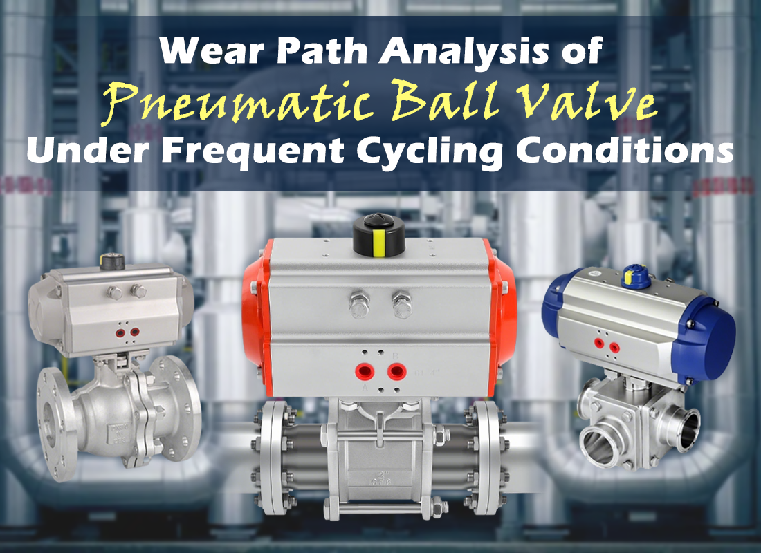 Wear Path Analysis of Pneumatic Ball Valve Under Frequent Cycling Conditions