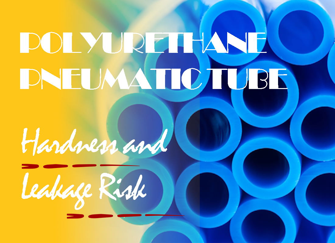 Polyurethane Pneumatic Tube Hardness and Pneumatic Tubing Leakage Risk