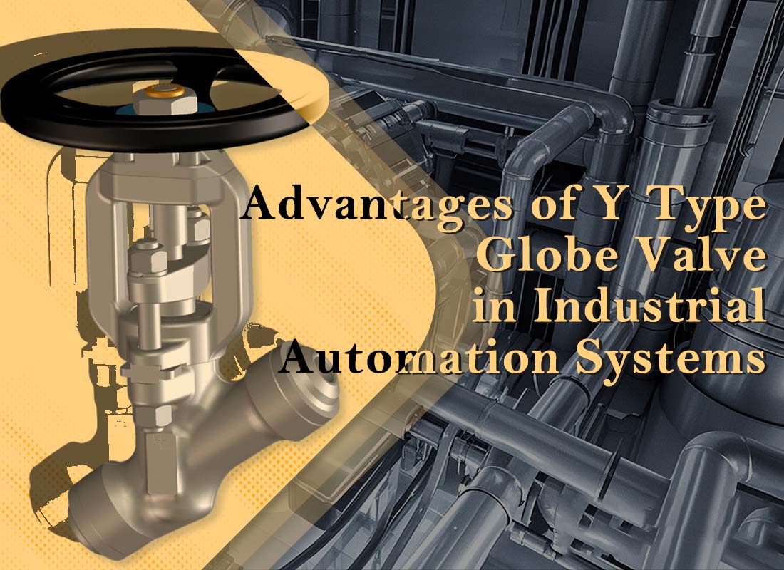Advantages of Y Type Globe Valve in Industrial Automation Systems
