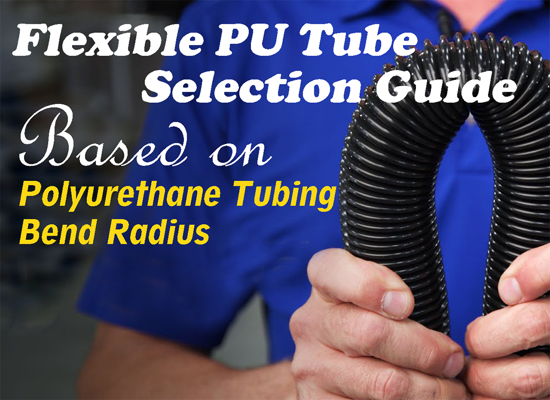 Flexible PU Tube Selection Guide Based on Polyurethane Tubing Bend Radius