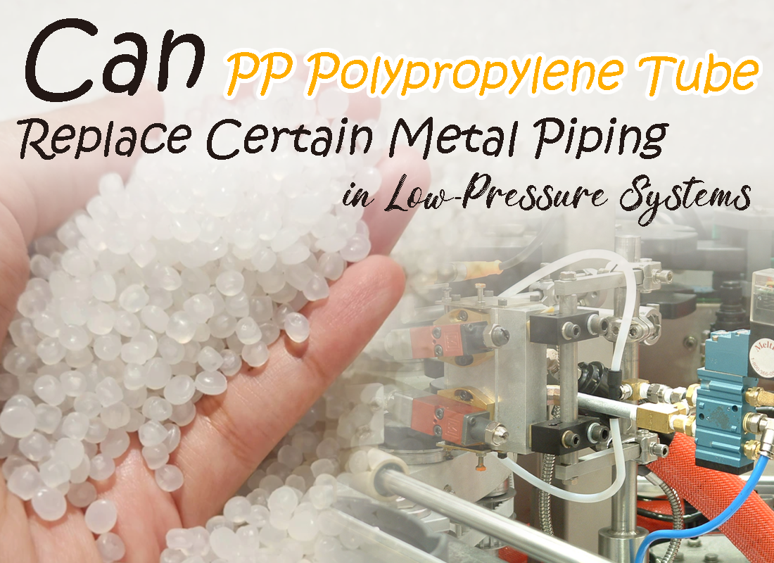 Can PP Polypropylene Tube Replace Certain Metal Piping in Low-Pressure Systems