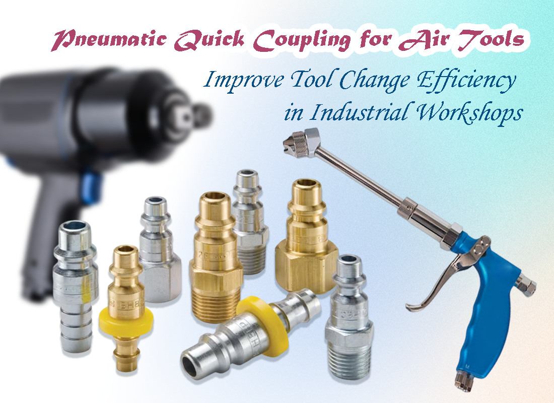 Pneumatic Quick Coupling for Air Tools: Improve Tool Change Efficiency in Industrial Workshops