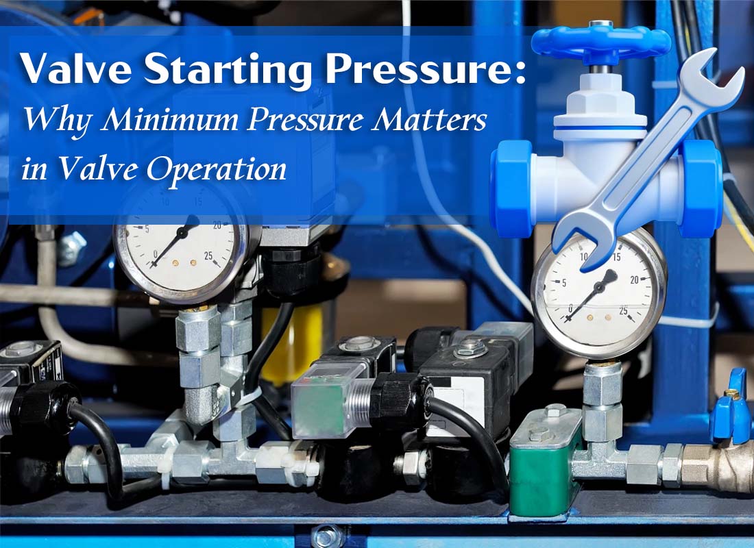 Valve Starting Pressure: Why Minimum Pressure Matters in Valve Operation