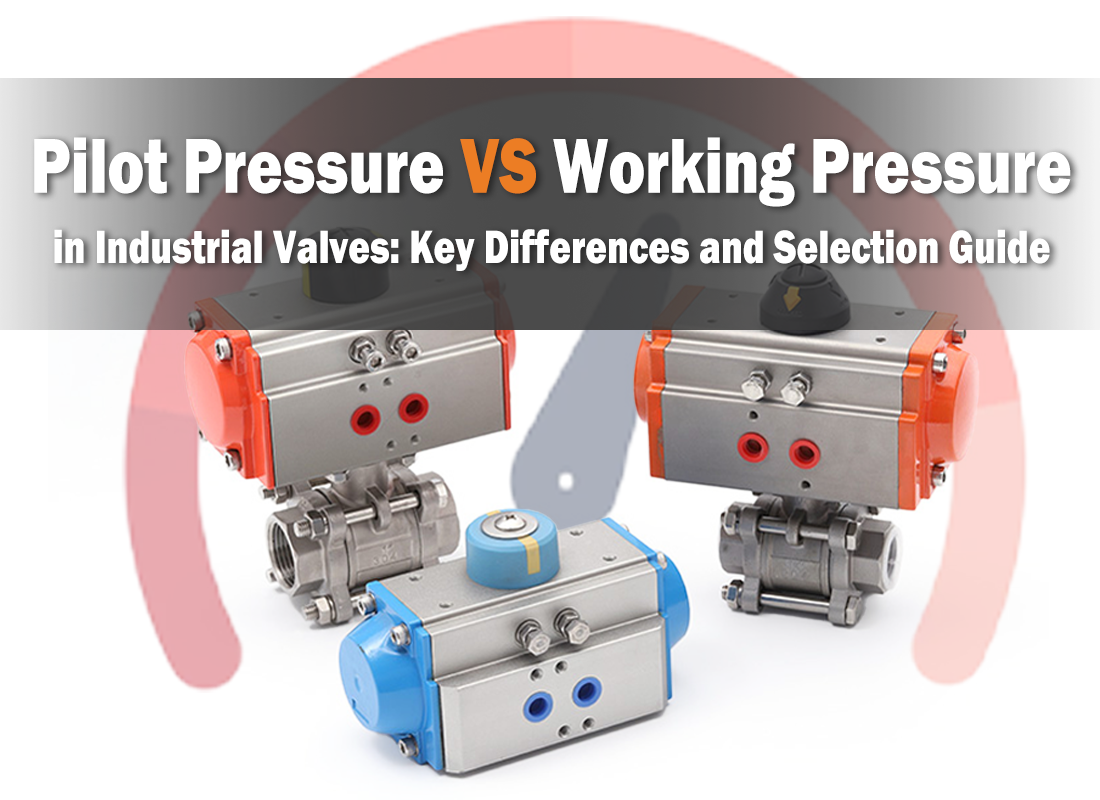 Pilot Pressure vs Working Pressure in Industrial Valves: Key Differences and Selection Guide